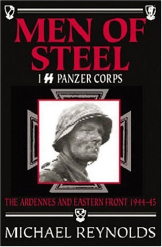 Cover for Michael Reynolds · Men of Steel: I Ss Panzer Corps the Ardennes and Eastern Front 1944 - 45 (Pocketbok) [First Edition. edition] (2006)