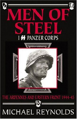 Cover for Michael Reynolds · Men of Steel: I Ss Panzer Corps the Ardennes and Eastern Front 1944 - 45 (Paperback Bog) [First Edition. edition] (2006)