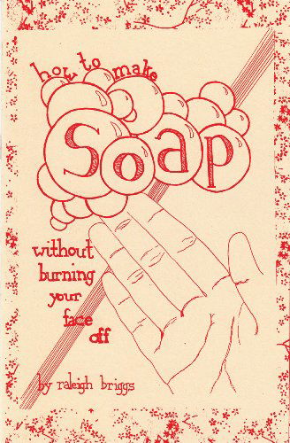 Cover for Raleigh Briggs · How to Make Soap: Without Burning Your Face off (Diy) (Pamphlet) [Pmplt edition] (2010)