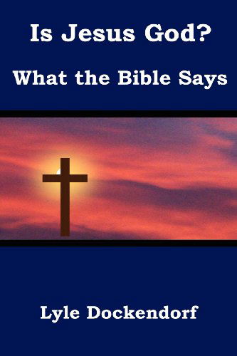 Cover for Lyle Dockendorf · Is Jesus God? What the Bible Says (Paperback Book) (2011)