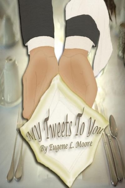 Cover for Eugene L Moore · My Tweets to You (Paperback Book) (2015)