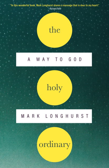 Mark Longhurst · The Holy Ordinary: A Way to God (Paperback Book) (2024)