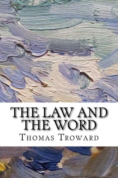 The Law and the Word - Thomas Troward - Books - Createspace Independent Publishing Platf - 9781976057519 - September 4, 2017