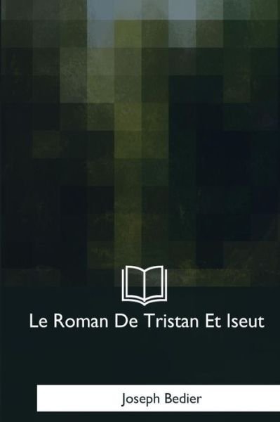 Cover for Joseph Bedier · Le Roman De Tristan Et Iseut (Paperback Bog) (2017)