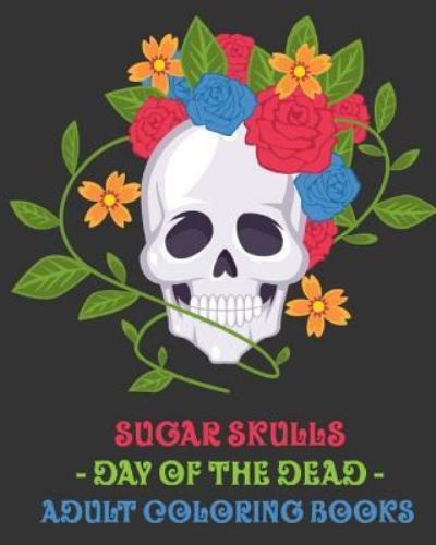 Cover for Adult Coloring Books · Sugar Skulls (Paperback Book) (2017)