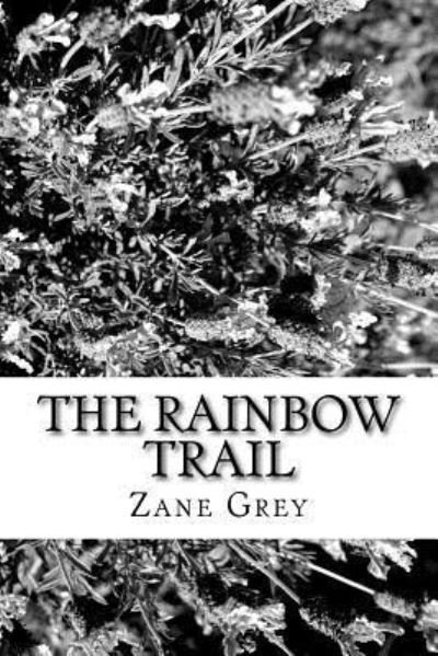 The Rainbow Trail - Zane Grey - Books - Createspace Independent Publishing Platf - 9781986762519 - May 2, 2018