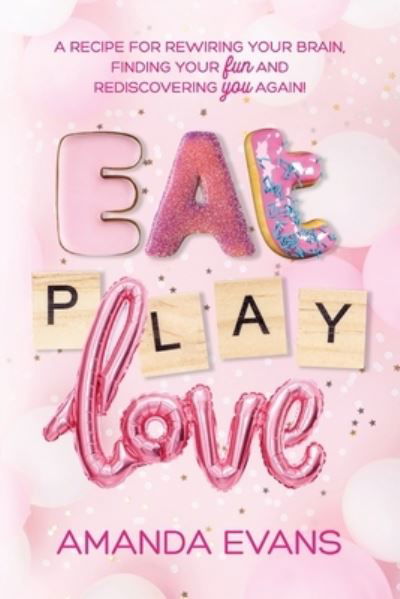 Cover for Amanda Evans · Eat PLAY Love (Buch) (2022)