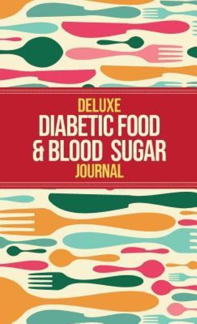 Cover for Habitually Healthy · Deluxe Diabetic Food &amp; Blood Sugar Journal (Hardcover Book) (2018)