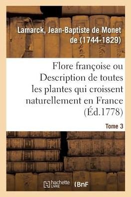 Cover for Jean-Baptiste de Monet Chevalier de Lamarck · Flore Francoise. Tome 3. Description de Toutes Les Plantes Qui Croissent Naturellement En France (Paperback Book) (2018)