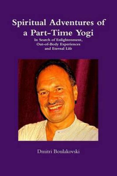 Cover for Dmitri Boulakovski · Spiritual Adventures of a Part-Time Yogi (Pocketbok) (2016)