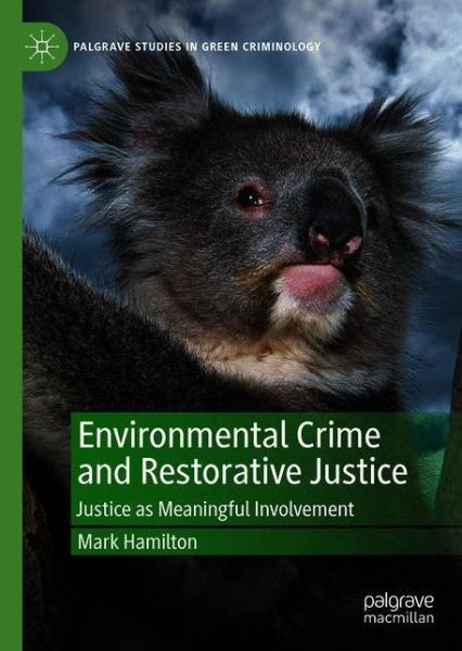 Cover for Mark Hamilton · Environmental Crime and Restorative Justice: Justice as Meaningful Involvement - Palgrave Studies in Green Criminology (Hardcover Book) [1st ed. 2021 edition] (2021)