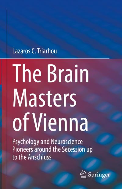 Cover for Lazaros C. Triarhou · The Brain Masters of Vienna: Psychology and Neuroscience Pioneers around the Secession up to the Anschluss (Hardcover Book) [1st ed. 2022 edition] (2022)