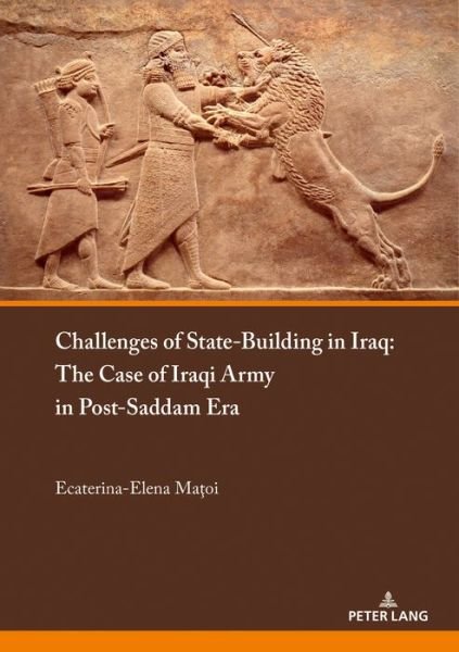 Cover for Ecaterina-Elena C. Matoi · Challenges of State-Building in Iraq: The Case of the Iraqi Army in Post-Saddam Era (Paperback Book) [New edition] (2020)