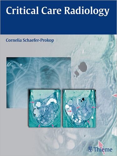 Critical Care Radiology - Cornelia Schaefer-Prokop - Böcker - Thieme Publishing Group - 9783131500519 - 24 november 2010