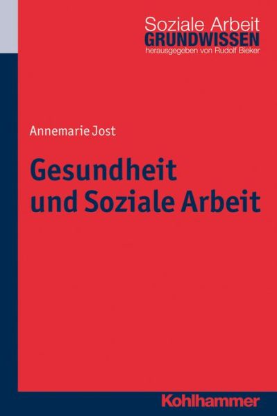 Cover for Annrie Jost · Gesundheit Und Soziale Arbeit (Grundwissen Soziale Arbeit) (German Edition) (Pocketbok) [German edition] (2013)