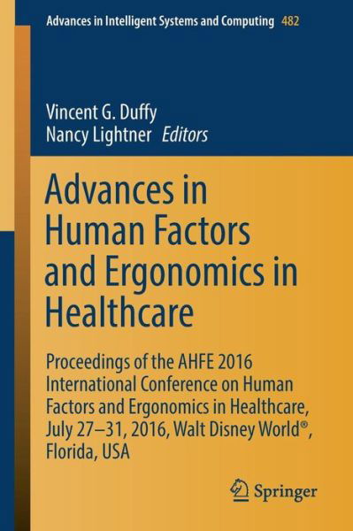 Advances in Human Factors and Ergonomics in Healthcare: Proceedings of the AHFE 2016 International Conference on Human Factors and Ergonomics in Healthcare, July 27-31, 2016, Walt Disney World (R), Florida, USA - Advances in Intelligent Systems and Comput -  - Książki - Springer International Publishing AG - 9783319416519 - 2 lipca 2016