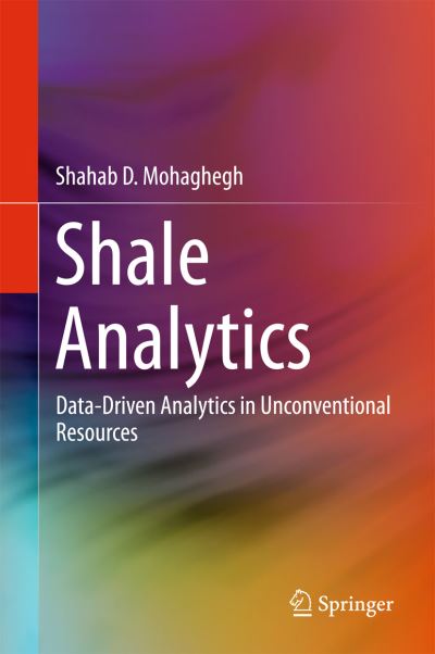 Cover for Shahab D. Mohaghegh · Shale Analytics: Data-Driven Analytics in Unconventional Resources (Hardcover Book) [1st ed. 2017 edition] (2017)