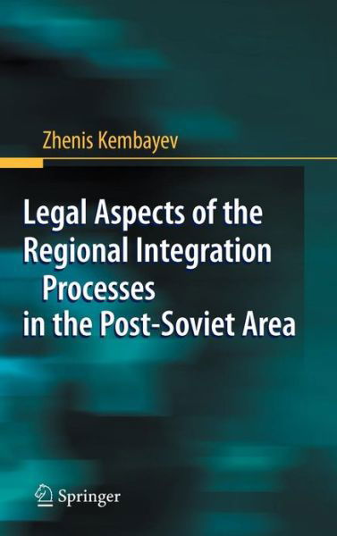 Cover for Zhenis Kembayev · Legal Aspects of the Regional Integration Processes in the Post-Soviet Area (Innbunden bok) [2009 edition] (2008)