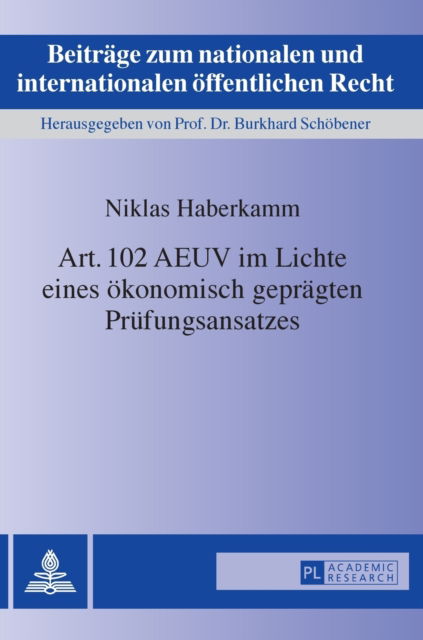 Cover for Niklas Haberkamm · Art. 102 Aeuv Im Lichte Eines Oekonomisch Gepraegten Pruefungsansatzes - Beitraege Zum Nationalen Und Internationalen Oeffentlichen R (Hardcover Book) (2015)