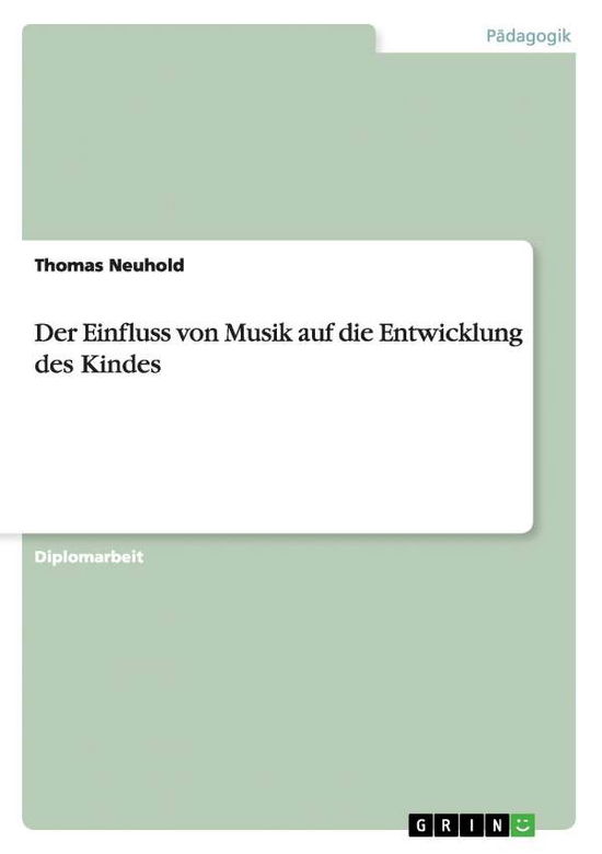 Cover for Thomas Neuhold · Der Einfluss von Musik auf die Entwicklung des Kindes (Paperback Book) [German edition] (2007)