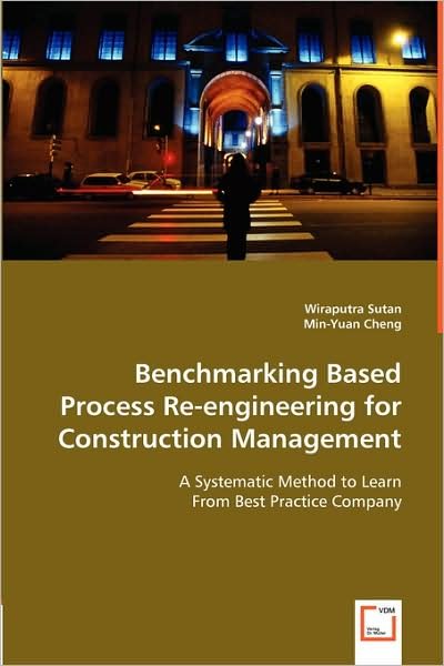 Cover for Wiraputra Sutan Min-yuan Cheng · Benchmarking Based Process Re-engineering for Construction Management: a Systematic Method to Learn from Best Practice Company (Paperback Bog) (2008)