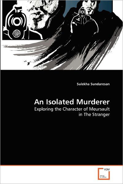 Cover for Sulekha Sundaresan · An Isolated Murderer: Exploring the Character of Meursault in the Stranger (Paperback Book) (2010)