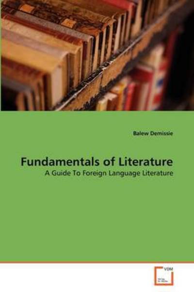 Cover for Balew Demissie · Fundamentals of Literature: a Guide to Foreign Language Literature (Paperback Book) (2011)