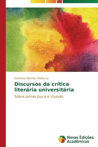 Cover for Grenissa Bonvino Stafuzza · Discursos Da Crítica Literária Universitária: Sobre James Joyce E Ulysses (Paperback Book) [Portuguese edition] (2014)