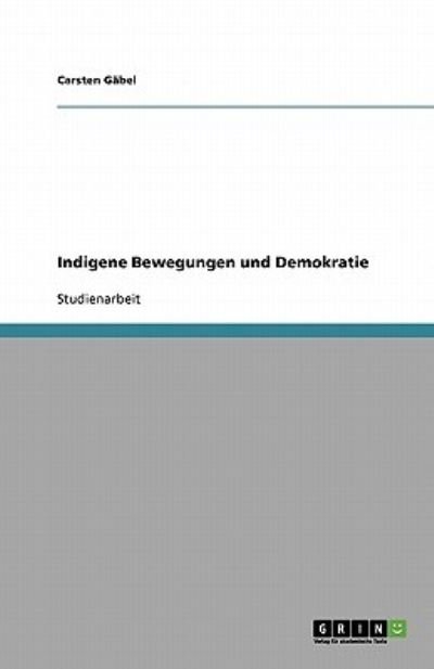 Indigene Bewegungen und Demokrati - Gäbel - Books - GRIN Verlag - 9783640121519 - July 29, 2008