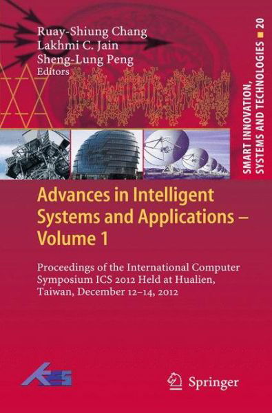 Cover for Ruay-shiung Chang · Advances in Intelligent Systems and Applications - Volume 1: Proceedings of the International Computer Symposium ICS 2012 Held at Hualien, Taiwan, December 12-14, 2012 - Smart Innovation, Systems and Technologies (Hardcover bog) [2013 edition] (2012)