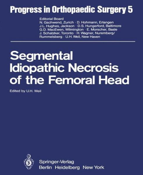 Segmental Idiopathic Necrosis of the Femoral Head - Progress in Orthopaedic Surgery - U H Weil - Kirjat - Springer-Verlag Berlin and Heidelberg Gm - 9783642680519 - perjantai 16. joulukuuta 2011