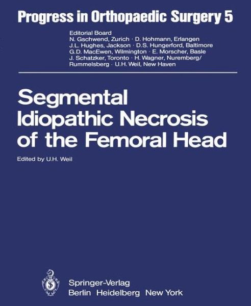 Segmental Idiopathic Necrosis of the Femoral Head - Progress in Orthopaedic Surgery - U H Weil - Bøger - Springer-Verlag Berlin and Heidelberg Gm - 9783642680519 - 16. december 2011