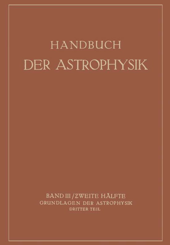 Cover for W Grotrian · Handbuch Der Astrophysik: Band III / Zweite Halfte Grundlagen Der Astrophysik Dritter Teil (Paperback Book) [Softcover Reprint of the Original 1st 1930 edition] (1930)