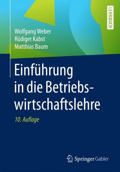 Cover for Weber, Wolfgang (University of Freiburg) · Einfuhrung in Die Betriebswirtschaftslehre (Paperback Book) [10th 10., Aktualisierte U. Uberarb. Aufl. 2018 edition] (2017)