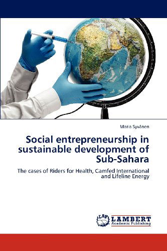Cover for Maria Syvänen · Social Entrepreneurship in Sustainable Development of Sub-sahara: the Cases of Riders for Health, Camfed International and Lifeline Energy (Paperback Book) (2012)