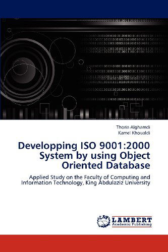 Cover for Kamel Khoualdi · Developping Iso 9001:2000 System by Using Object Oriented Database: Applied Study on the Faculty of Computing and Information Technology, King Abdulaziz University (Paperback Book) (2012)