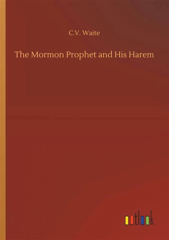 Cover for Waite · The Mormon Prophet and His Harem (Book) (2018)