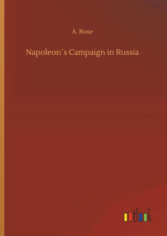 Cover for Rose · Napoleon s Campaign in Russia (Book) (2018)