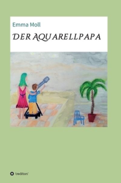 Cover for Moll · Der Aquarellpapa (Book) (2018)