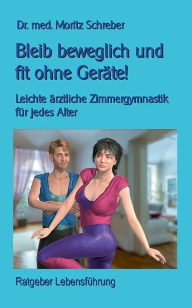 Cover for Moritz Schreber · Bleib beweglich und fit ohne Gerate!: Leichte Zimmergymnastik fur jedes Alter - mit 45 neuen Fotos (Paperback Book) (2021)