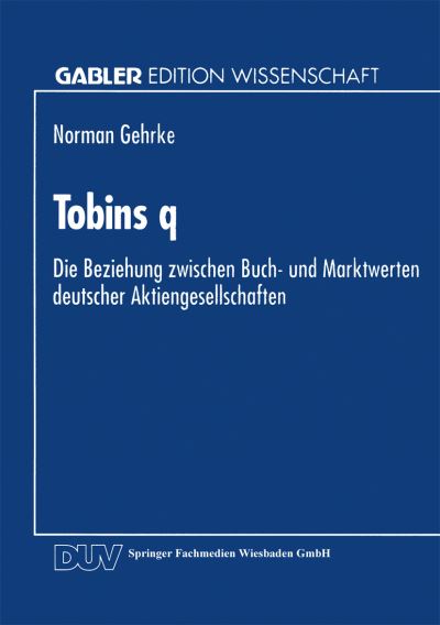 Cover for Norman Gehrke · Tobins Q: Die Beziehung Zwischen Buch- Und Marktwerten Deutscher Aktiengesellschaften (Paperback Book) [1994 edition] (1994)