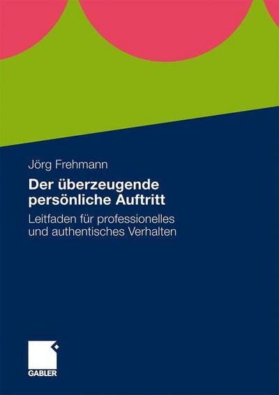 Cover for Joerg Frehmann · Der UEberzeugende Persoenliche Auftritt: Leitfaden Fur Professionelles Und Authentisches Verhalten (Paperback Book) [2010 edition] (2010)