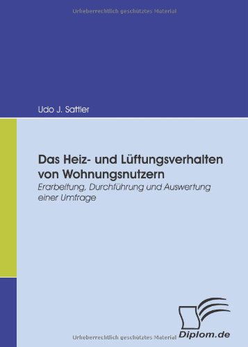 Cover for Udo J. Sattler · Das Heiz- Und Lüftungsverhalten Von Wohnungsnutzern: Erarbeitung, Durchführung Und Auswertung Einer Umfrage (Pocketbok) [German edition] (2008)