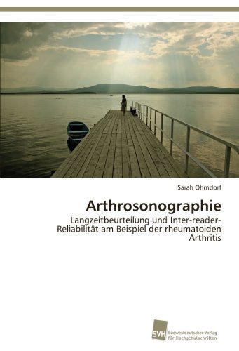 Cover for Sarah Ohrndorf · Arthrosonographie: Langzeitbeurteilung Und Inter-reader-reliabilität Am Beispiel Der Rheumatoiden Arthritis (Paperback Book) [German edition] (2013)