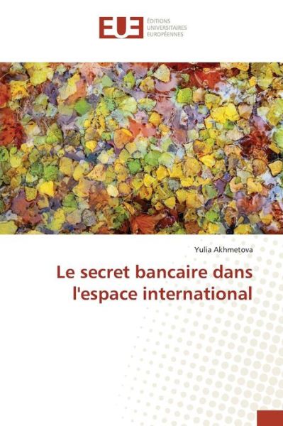 Cover for Akhmetova Yulia · Le Secret Bancaire Dans L'espace International (Paperback Book) (2018)