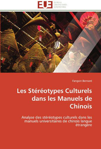 Cover for Fangxin Bernard · Les Stéréotypes Culturels Dans Les Manuels De Chinois: Analyse Des Stéréotypes Culturels Dans Les Manuels Universitaires De Chinois Langue Étrangère (Paperback Book) [French edition] (2018)