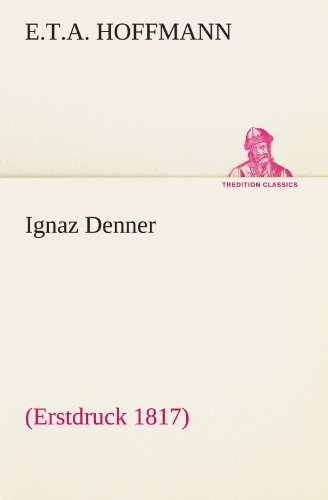 Cover for E.t.a. Hoffmann · Ignaz Denner: (Erstdruck 1817) (Tredition Classics) (German Edition) (Paperback Book) [German edition] (2012)