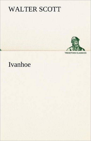 Ivanhoe (Tredition Classics) (German Edition) - Walter Scott - Bøker - tredition - 9783842420519 - 7. mai 2012