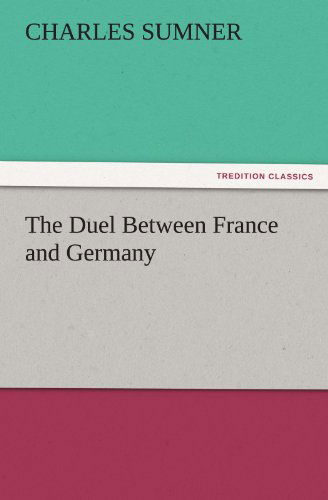 Cover for Charles Sumner · The Duel Between France and Germany (Tredition Classics) (Paperback Book) (2011)