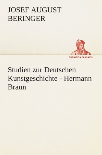 Cover for Josef August Beringer · Studien Zur Deutschen Kunstgeschichte - Hermann Braun (Tredition Classics) (German Edition) (Paperback Book) [German edition] (2012)